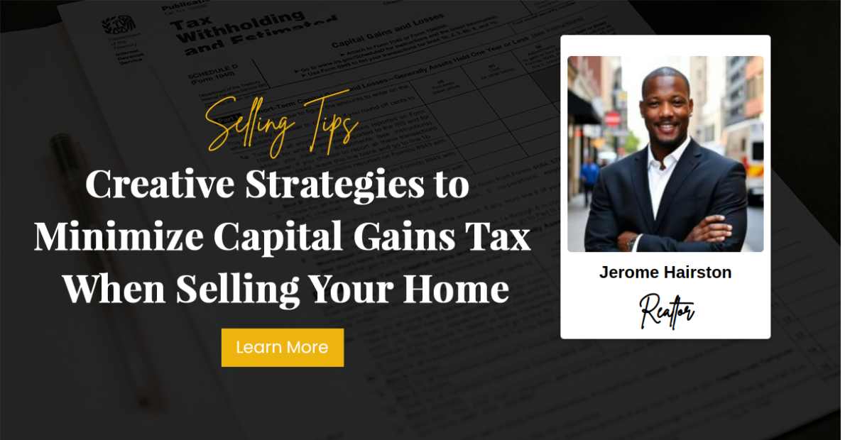 Creative Strategies to Minimize Capital Gains Tax When Selling Your Home