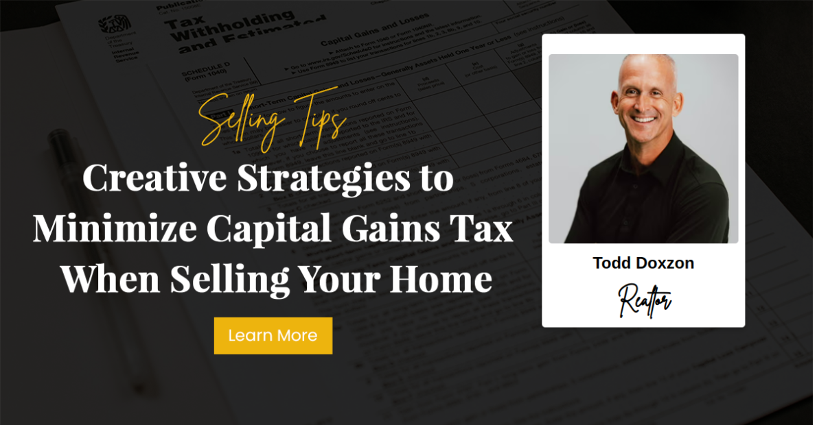 Creative Strategies to Minimize Capital Gains Tax When Selling Your Home