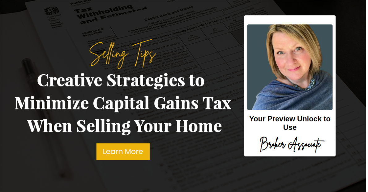 Creative Strategies to Minimize Capital Gains Tax When Selling Your Home
