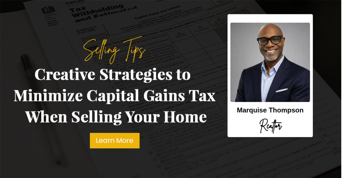 Creative Strategies to Minimize Capital Gains Tax When Selling Your Home